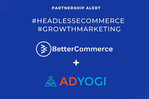 BetterCommerce agrees partnership with AdYogi to accelerate growth for modern D2C brands